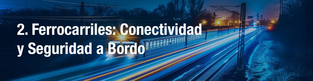 2. Ferrocarriles: Conectividad y Seguridad a Bordo