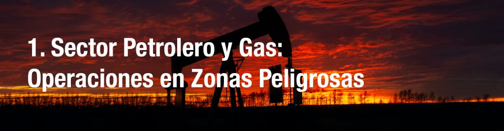 1. Sector Petrolero y Gas: Operaciones en Zonas Peligrosas